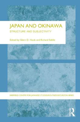 Japan and Okinawa: Structure and Subjectivity - Hook, Glen D. (Editor), and Siddle, Richard (Editor)
