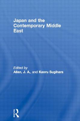 Japan and the Contemporary Middle East - Allan, J A (Editor), and Sugihara, Kaoru (Editor)
