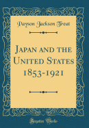 Japan and the United States 1853-1921 (Classic Reprint)