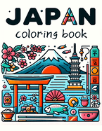 JAPAN Coloring Book: Each Page Holds the Spirit and Essence of Japan's Endless Beauty and Timeless Charm, Offering a Unique Perspective on the Land of the Rising Sun for You to Color, Customize, and Cherish