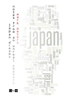 Japan Dreams: Notes from an Unreal Country - Peters, Mark