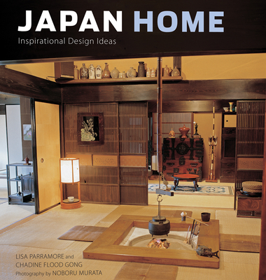 Japan Home: Inspirational Design Ideas - Parramore, Lisa, and Gong, Chadine Flood, and Murata, Noboru (Photographer)
