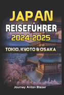 Japan Reisefhrer 2024-2025: Tokio, Kyoto & Osaka