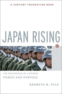 Japan Rising: The Resurgence of Japanese Power and Purpose - Pyle, Kenneth