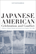 Japanese American Celebration and Conflict: A History of Ethnic Identity and Festival, 1934-1990 Volume 8