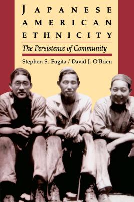 Japanese American Ethnicity: The Persistence of Community - Fugita, Stephen S, and O'Brien, David J