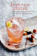 Japanese Cocktails: Over 40 Highballs, Spritzes and Other Refreshing Low-Alcohol Drinks