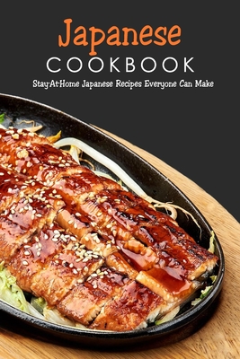 Japanese Cookbook: Stay-At-Home Japanese Recipes Everyone Can Make: Japanese Soul Cooking - McClain, Joaquin