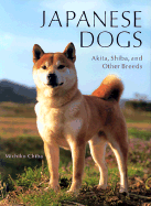 Japanese Dogs: Akita, Shiba, and Other Breeds - Chiba, Michiko, and North, Lucy