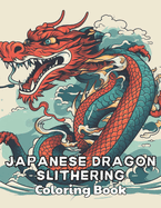 Japanese Dragon Slithering Coloring Book: Beautiful and High-Quality Design To Relax and Enjoy