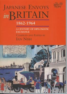 Japanese Envoys in Britain, 1862-1964 - Nish, Ian (Editor)