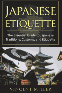 Japanese Etiquette: The Essential Guide to Japanese Traditions, Customs, and Etiquette