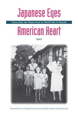 Japanese Eyes, American Heart, Volume II: Voices from the Home Front in World War II Hawaii - Hawaii Nikkei History Editorial Board (Compiled by)
