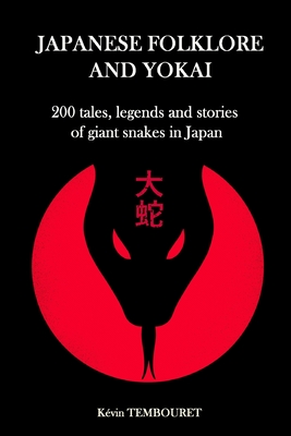 Japanese folklore and yokai: 200 tales, legends and stories of giant snakes in Japan - Tembouret, Kevin