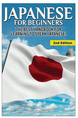 Japanese for Beginners: The Best Handbook for Learning to Speak Japanese! - Guides, Getaway