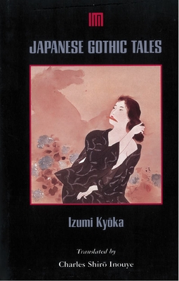 Japanese Gothic Tales - Izumi, Kyoka, and Inouye, Charles Shir  (Translated by)
