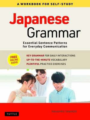Japanese Grammar: A Workbook for Self-Study: Essential Sentence Patterns for Everyday Communication (Free Online Audio) - Tanimori, Masahiro