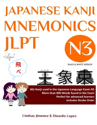 Japanese Kanji Mnemonics Jlpt N3: 361 Kanji Found in the Japanese Language Exam N3 - Jimenez, Lindsay Tatiana, and Lopez, Dioxelis (Contributions by)