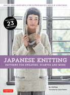Japanese Knitting: Patterns for Sweaters, Scarves and More: Knits and Crochets for Experienced Needle Crafters (15 Knitting Patterns and 8 Crochet Patterns)