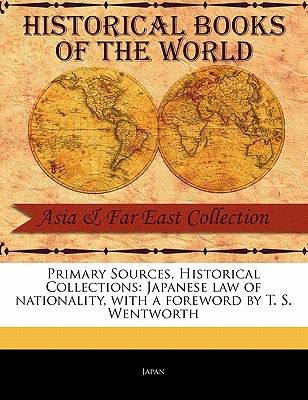 Japanese Law of Nationality - Japan, and Wentworth, T S (Foreword by)