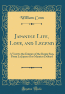 Japanese Life, Love, and Legend: A Visit to the Empire of the Rising Sun, from Le Japon of or Maurice DuBard (Classic Reprint)