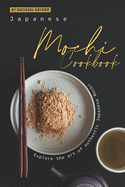 Japanese Mochi Cookbook: Explore the art of authentic Japanese Mochi