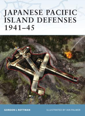 Japanese Pacific Island Defenses 1941-45 - Rottman, Gordon L