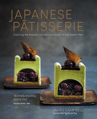 Japanese Patisserie: Exploring the Beautiful and Delicious Fusion of East Meets West - Campbell, James