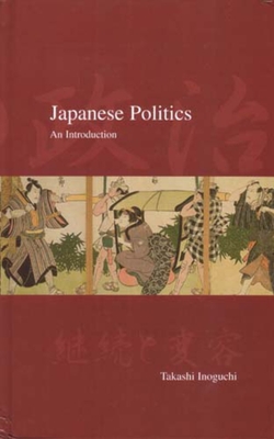 Japanese Politics: An Introduction - Inoguchi, Takashi