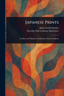 Japanese Prints - Fletcher, John Gould, and Lathrop, Dorothy Pulis