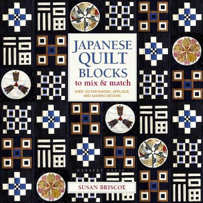 Japanese Quilt Blocks to Mix & Match: Over 125 Patchwork, Appliqu and Sashiko Designs - Briscoe, Susan
