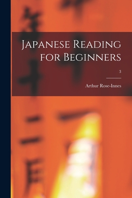 Japanese Reading for Beginners; 3 - Rose-Innes, Arthur (Creator)