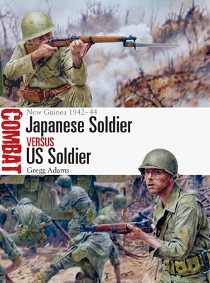 Japanese Soldier Vs Us Soldier: New Guinea 1942-44 - Adams, Gregg