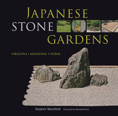 Japanese Stone Gardens: Origins, Meaning, Form - Mansfield, Stephen, Lieutenant General, and Richie, Donald (Foreword by)