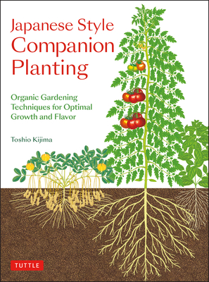 Japanese Style Companion Planting: Organic Gardening Techniques for Optimal Growth and Flavor - Kijima, Toshio