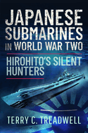 Japanese Submarines in World War Two: Hirohito's Silent Hunters in Action