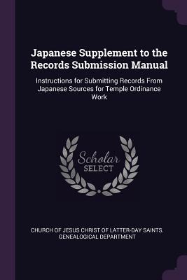 Japanese Supplement to the Records Submission Manual: Instructions for Submitting Records From Japanese Sources for Temple Ordinance Work - Church of Jesus Christ of Latter-Day Sai (Creator)