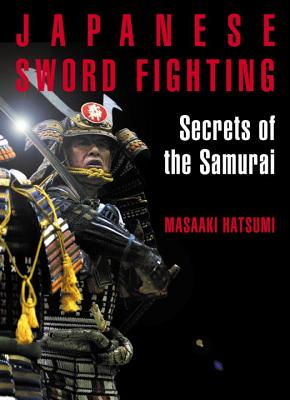 Japanese Sword Fighting: Secrets of the Samurai - Hatsumi, Masaaki, Dr.