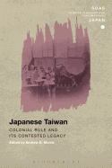Japanese Taiwan: Colonial Rule and its Contested Legacy
