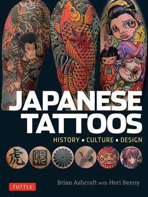 Japanese Tattoos: History * Culture * Design - Ashcraft, Brian, and Benny, Hori
