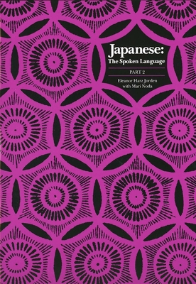 Japanese, the Spoken Language: Part 2 - Jorden, Eleanor Harz, Professor, and Noda, Mari (Contributions by)