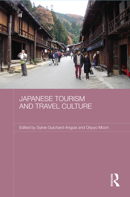 Japanese Tourism and Travel Culture - Guichard-Anguis, Sylvie (Editor), and Moon, Okpyo (Editor)