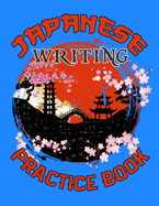 Japanese Writing Practice Book: Large Genkouyoushi Paper for Beginning, Intermediate and Advanced Japanese Language Learners - Ideal for Practicing Your Kanji, Hiragana and Katakana Character Writing Skills