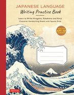 Japanese Writing Practice Book: Learn to Write Hiragana, Katakana and Kanji - Character Handwriting Sheets with Square Grids (Ideal for JLPT and AP Exam Prep)