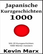Japanische Kurzgeschichten 1000: Mit 20 Kurzgeschichten 1000 Wrter meistern
