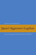 Japan's Aggressive Legalism: Law and Foreign Trade Politics Beyond the WTO