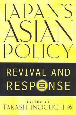 Japan's Asian Policy: Revival and Response - Inoguchi, Takashi (Editor)