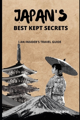 Japan's Best Kept Secrets: An Insider's Travel Guide - Box, C J