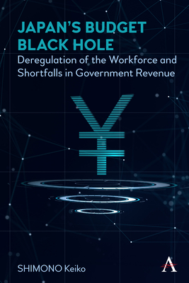 Japan's Budget Black Hole: Deregulation of the Workforce and Shortfalls in Government Revenue - Shimono, Keiko