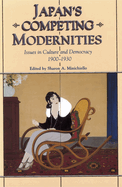 Japan's Competing Modernities: Issues in Culture and Democracy, 1900-1930